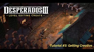 Desperados III - Level Editing Cheats - Tutorial #3: Getting Creative
