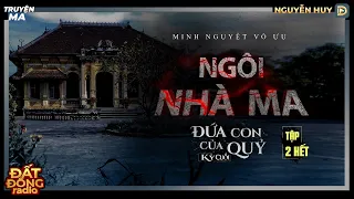 Truyện ma : NGÔI NHÀ MA | Tập 2/2 Hết | Series chuyện ma Đứa Con Của Quỷ Kỳ Cuối