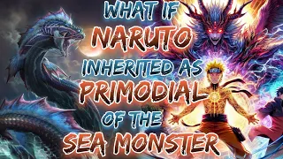 What If Naruto Inherited As Primodial Of The SEA MONSTER | Overpowered NARUTO X ONE PIECE