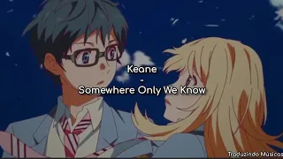 Keane - Somewhere Only We Know (tradução/legendado PT/BR) | Especial 3K | Your Lie In April