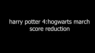 Harry Potter 4 :hogwarts march score reduction