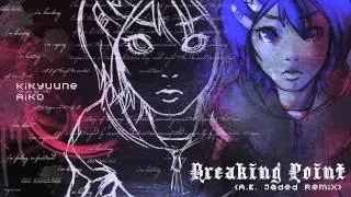 【UTAU Remix】Breaking Point (A.E Jaded Remix)【Kikyuune Aiko】