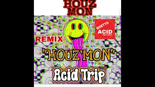 "HOUZ'MON" {Acid Trip} REMIX