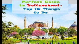 Perfect Guide to Sultanahmet: Top 10 Things to Do