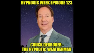 Chuck DeBroder Lightning Hypnosis From Weather Man to Hypnotist Hypnosis Week Podcast Episode 123