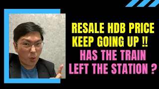 HDB Resale Prices KEEP GOING UP!! Has The TRAIN LEFT THE STATION?