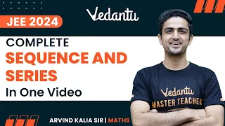 Sequence and Series Class 11 | One Shot | IIT JEE | JEE 2024 | Arvind Kalia Sir | Vedantu JEE