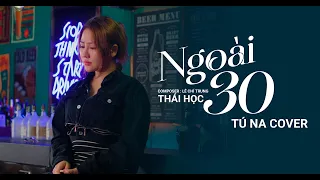 Ngoài 30 em chẳng có ai ....  Ngoài 30 - Thái Học x Lê Chí Trung |Tú Na Cover