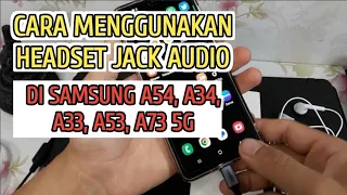 Cara Menggunakan Headset di Samsung A54, A34, A33, A53, A73 5G