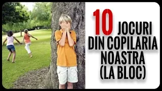 10 Jocuri Din Copilăria Noastră (La Bloc)