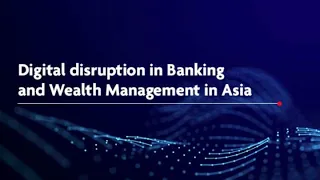 Digital Disruption in Banking and Wealth Management in Asia