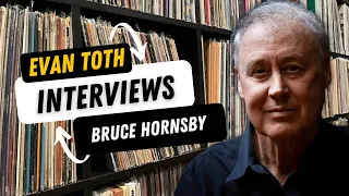 Bruce Hornsby: The Evan Toth Interview, 5/17/22