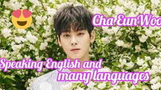 Cha EunWoo speaking English and many languages 🥰