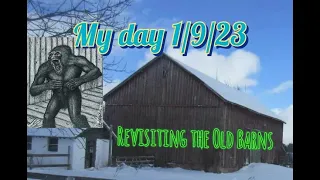 My Day 1/9/23 Revisiting the Old Barns of my Childhood Bigfoot Encounters