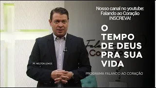 O TEMPO DE DEUS PRA SUA VIDA | Programa Falando ao Coração | Pastor Welton Lemos