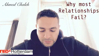 Why most relationships fail (Tedx Rotterdam audition talk 2018) - Ahmed Chaleh