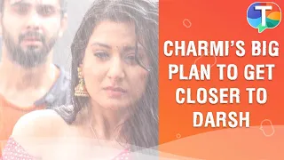 Charmi's BIG plan to get closer to Darsh amid Rakshabandhan celebration | Aapki Nazron Ne Samjha