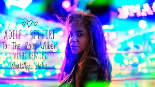 Adele - Set Fire To The Rain (Alan Walker Style) (Albert Vishi Remix) WhatsApp Status.