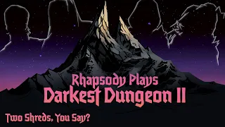 The Power of Proper Preparation | Rhapsody Plays Darkest Dungeon II #41