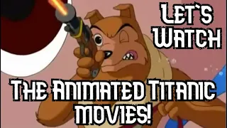 Let's Watch: All 3 Titanic Animated Movies!!!