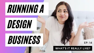 The Truth Behind Running an Interior Design Business | Struggles of Entrepreneurship #REALTALK