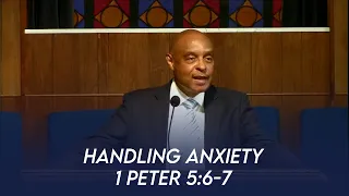 Handling Anxiety (1 Peter 5:6-7) | Dr. Paul Felix