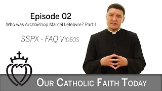 Part I - Who was Archbishop Marcel Lefebvre? - Episode 02 - SSPX FAQ Videos