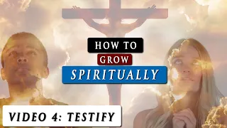 How to GROW SPIRITUALLY closer to GOD | Video 4 - TESTIFY (Share the gospel)