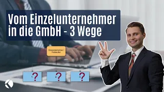 Vom Einzelunternehmer in die GmbH - 3 Wege