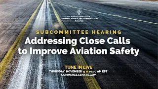 Subcommittee Hearing: Addressing Close Calls to Improve Aviation Safety