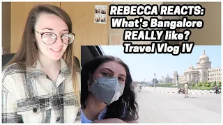 Rebecca Reacts: What's Bangalore REALLY like? | Netherlands foreigner in India vlog | TRAVEL VLOG IV