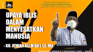 ( Kajian Ahad ) || UPAYA IBLIS DALAM MENYESATKAN MANUSIA || KH. Athian Ali M Da'i, Lc. MA