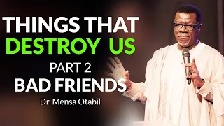 Things That Destroy Us Part 2 (Bad Friends) - Dr. Mensa Otabil