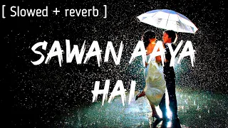 Mohabbat barsa dena tu ||sawan aaya hai || slowed reverb || rain || Airjit singh || plbikram||