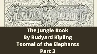 The Jungle Book, By Rudyard Kipling. Toomai of the Elephants, Part 3. Read By Sascha Cooper