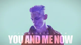 The Broken View - You and Me Now (Official Music Video)