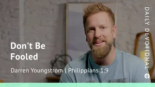 Don’t Be Fooled | Philippians 1:9 | Our Daily Bread Video Devotional