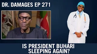Dr. Damages Show - Episode 271: Is President Buhari Sleeping Again?