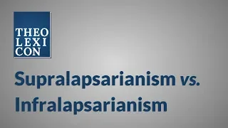 Supralapsarianism vs. Infralapsarianism