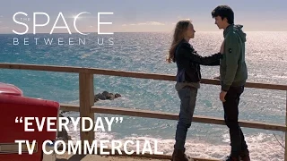 The Space Between Us | "Everyday" TV Commercial | Own it Now on Digital HD, Blu-ray™ & DVD