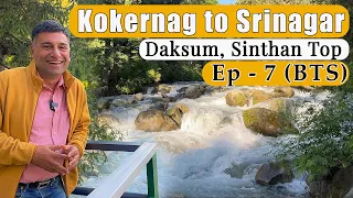 EP 7 BTS  Kokernag to Sinthan top to Daksum to Srinagar | Kashmir Tour season 2