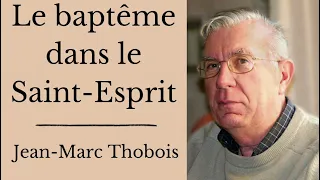 Le baptême dans le Saint-Esprit  Jean-Marc Thobois