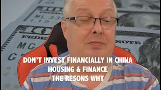 DON’T INVEST FINANCIALLY IN CHINA HOUSING & FINANCE THE RESONS WHY