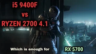 i5 9400f vs Ryzen 2700 OC  RX 5700 very high   ultra  settings