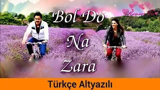 Bol Do Na Zara - Türkçe Alt Yazılı | Ah Kalbim | Armaan Malik