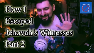 Escaping Jehovah's Witnesses - My Story - Part 2