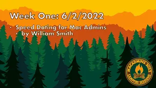 2022 Campfire Session 1.1: Speed Dating for Mac Admins: by William Smith