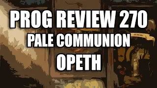 Prog Review 270 & Surprise Package - Pale Communion - Opeth