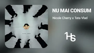 Nicole Cherry x Tata Vlad - Nu mai consum | 1 Hour