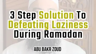 3 Step Solution To Defeating Laziness During Ramadan | Abu Bakr Zoud